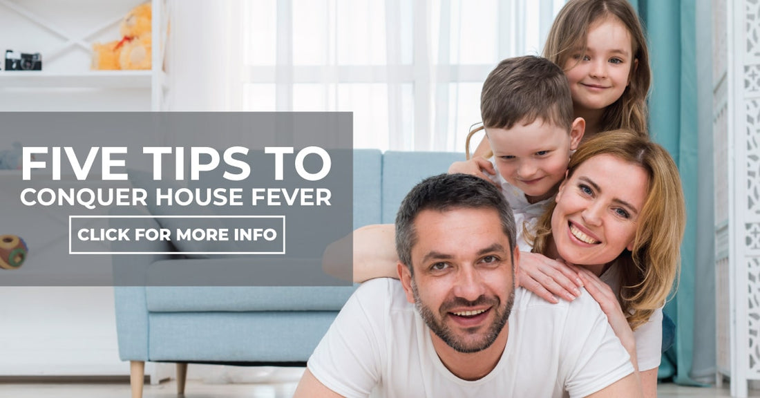 Five Tips To Conquer House Fever